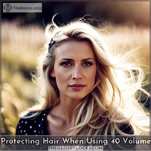 Protecting Hair When Using 40 Volume