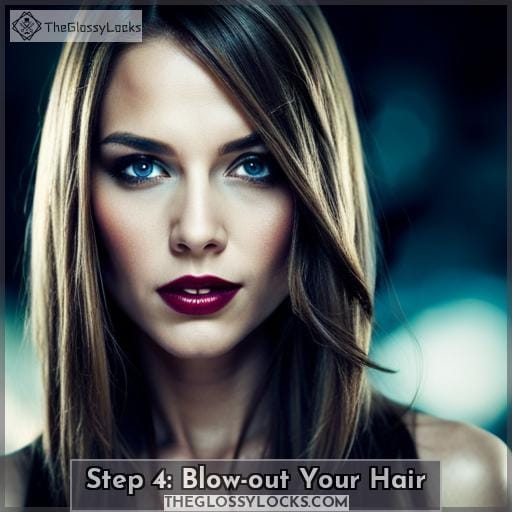 Step 4: Blow-out Your Hair