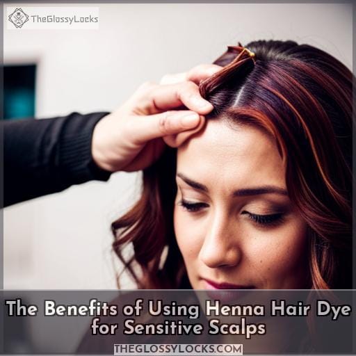 The Benefits of Using Henna Hair Dye for Sensitive Scalps