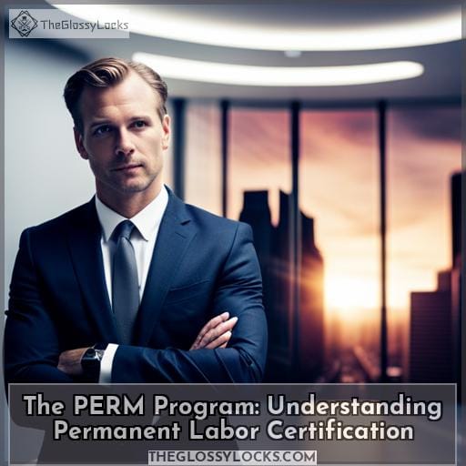 The PERM Program: Understanding Permanent Labor Certification
