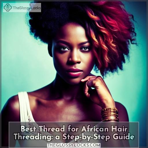 Best Thread for African Hair Threading A StepbyStep Guide