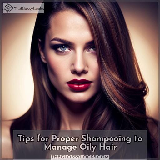 Tips for Proper Shampooing to Manage Oily Hair