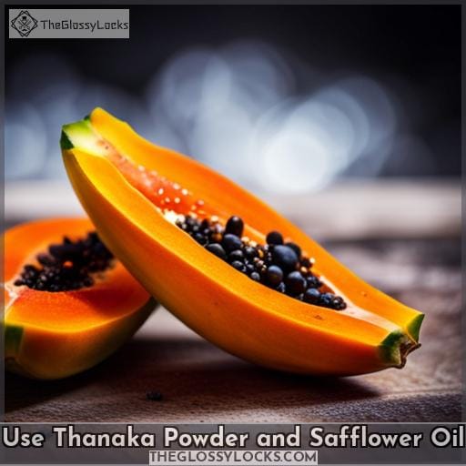 Use Thanaka Powder and Safflower Oil