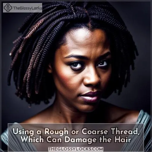 Using a Rough or Coarse Thread, Which Can Damage the Hair