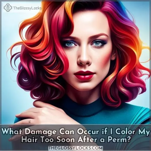 What Damage Can Occur if I Color My Hair Too Soon After a Perm