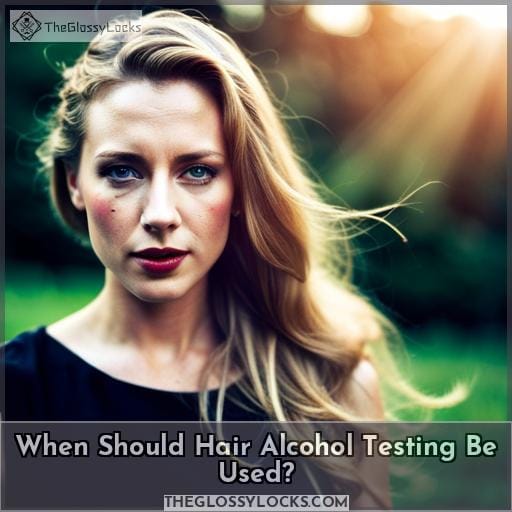 When Should Hair Alcohol Testing Be Used
