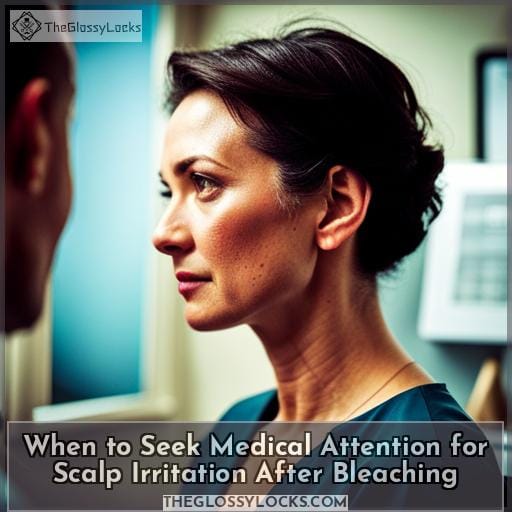 When to Seek Medical Attention for Scalp Irritation After Bleaching