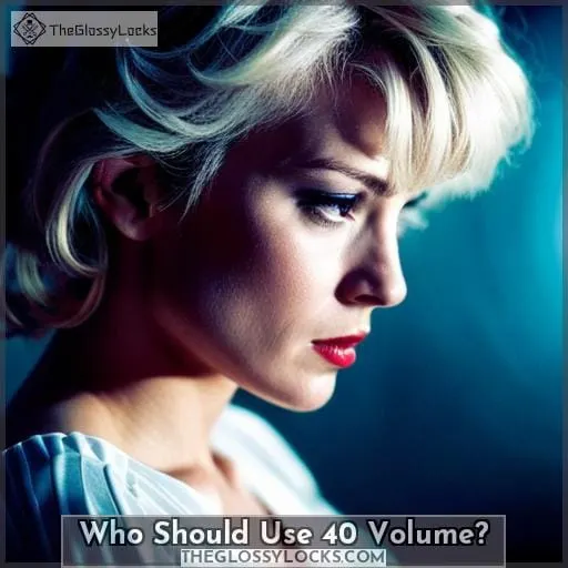Who Should Use 40 Volume