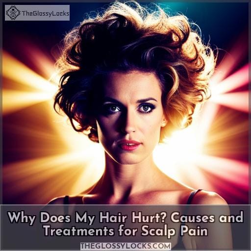 Why Does My Hair Hurt? Causes and Treatments for Scalp Pain