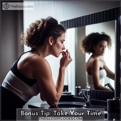 Bonus Tip: Take Your Time