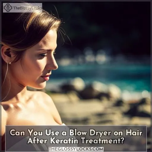 Can You Use a Blow Dryer on Hair After Keratin Treatment