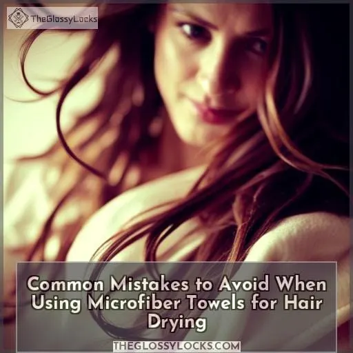 Common Mistakes to Avoid When Using Microfiber Towels for Hair Drying