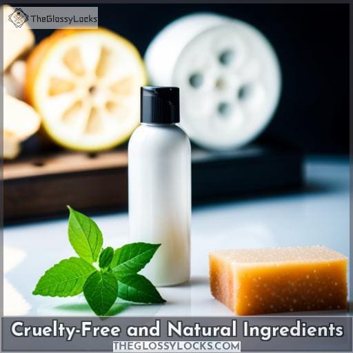 Cruelty-Free and Natural Ingredients Cruelty-Free and Natural Ingredients