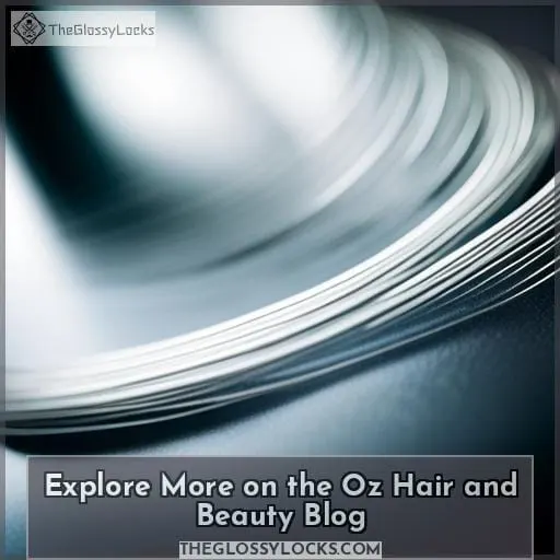 Explore More on the Oz Hair and Beauty Blog