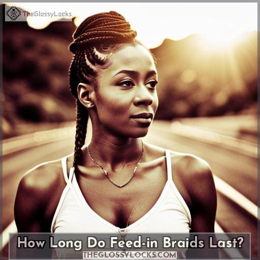 How Long Do Feed-in Braids Last