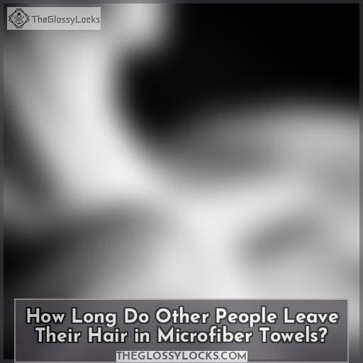 How Long Do Other People Leave Their Hair in Microfiber Towels How Long Do Other People Leave Their Hair in Microfiber Towels