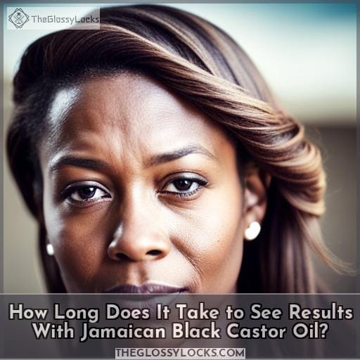 How Long Does It Take to See Results With Jamaican Black Castor Oil