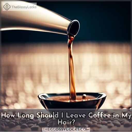 How Long Should I Leave Coffee in My Hair