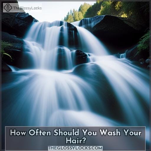 How Often Should You Wash Your Hair
