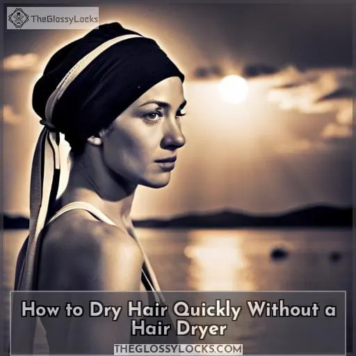 How to Dry Hair Quickly Without a Hair Dryer