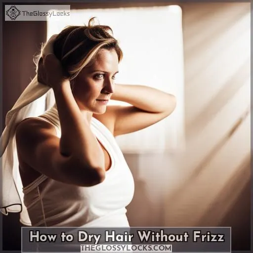 How to Dry Hair Without Frizz