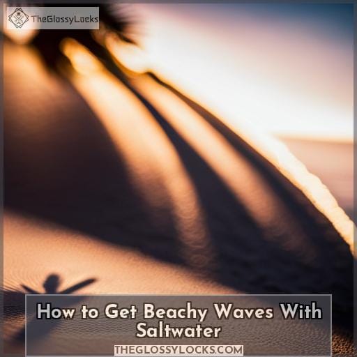 How to Get Beachy Waves With Saltwater
