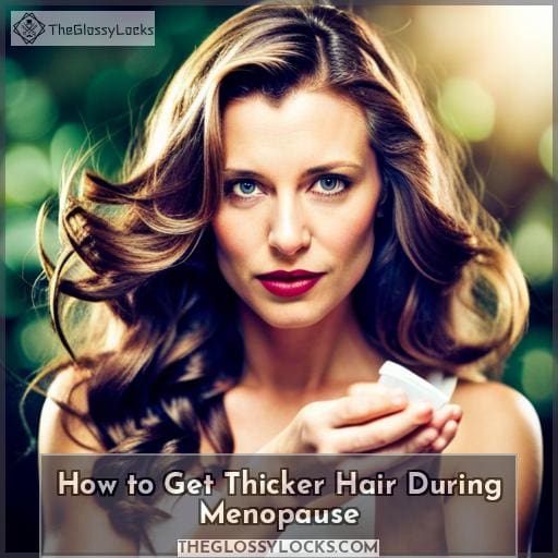 How to Get Thicker Hair During Menopause