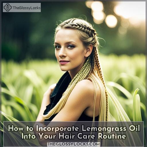 How to Incorporate Lemongrass Oil Into Your Hair Care Routine