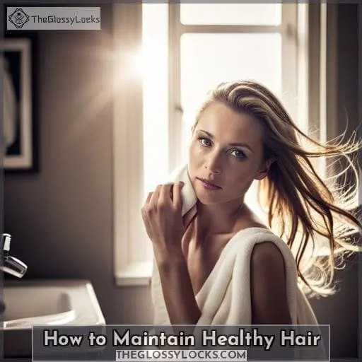 How to Maintain Healthy Hair