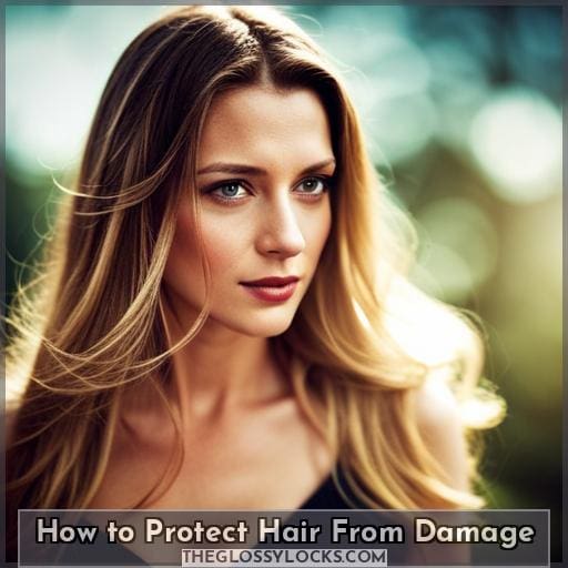 How to Protect Hair From Damage