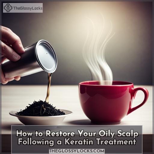 How to Restore Your Oily Scalp Following a Keratin Treatment How to Restore Your Oily Scalp Following a Keratin Treatment