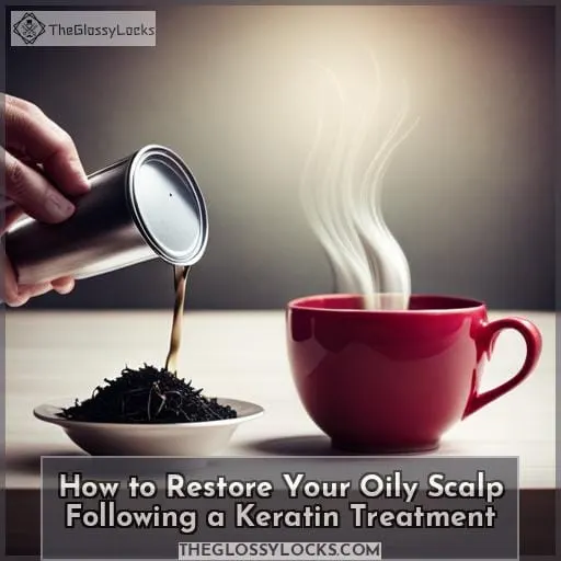How to Restore Your Oily Scalp Following a Keratin Treatment