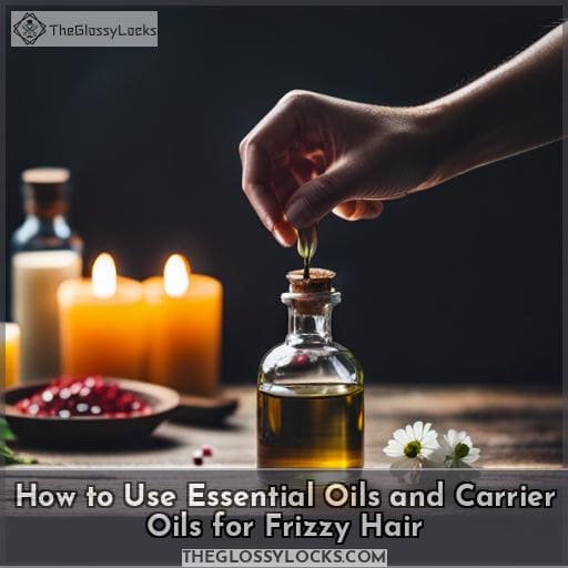 How to Use Essential Oils and Carrier Oils for Frizzy Hair