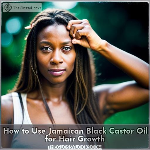 How to Use Jamaican Black Castor Oil for Hair Growth
