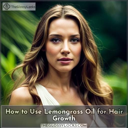 How to Use Lemongrass Oil for Hair Growth