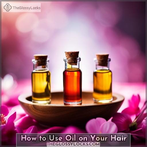 How to Use Oil on Your Hair