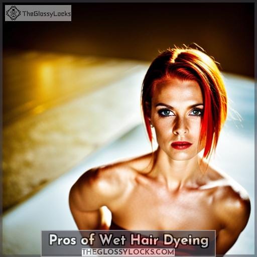 Pros of Wet Hair Dyeing Pros of Wet Hair Dyeing