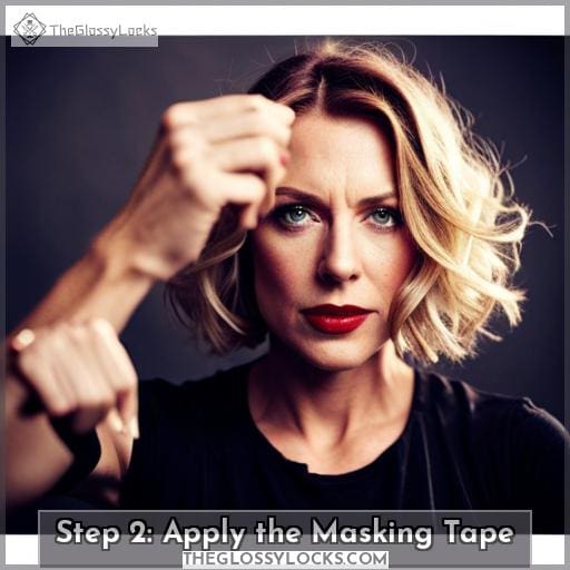 Step 2: Apply the Masking Tape Step 2: Apply the Masking Tape