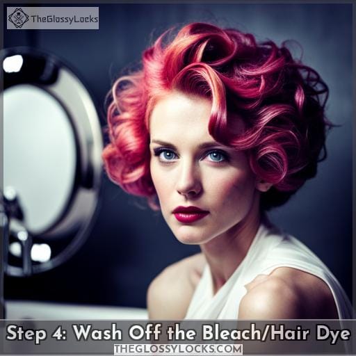 Step 4: Wash Off the Bleach/Hair Dye Step 4: Wash Off the Bleach/Hair Dye