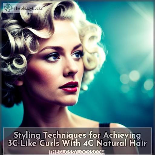 Styling Techniques for Achieving 3C-Like Curls With 4C Natural Hair