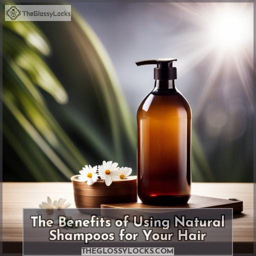 The Benefits of Using Natural Shampoos for Your Hair