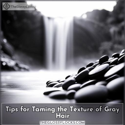 Tips for Taming the Texture of Gray Hair Tips for Taming the Texture of Gray Hair