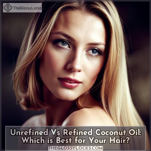 Unrefined vs Refined Coconut Oil Which is Best for Your Hair?