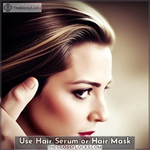 Use Hair Serum or Hair Mask