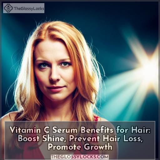 Vitamin C Serum Benefits for Hair Boost Shine, Prevent Hair Loss