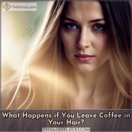 What Happens if You Leave Coffee in Your Hair