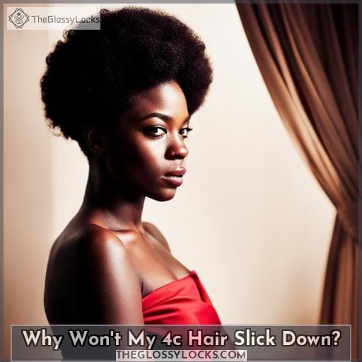 Why Won't My 4c Hair Slick Down Why Won't My 4c Hair Slick Down