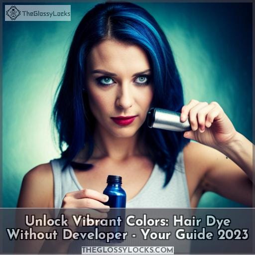 Unlock Vibrant Colors: Hair Dye Without Developer - Your Guide 2023