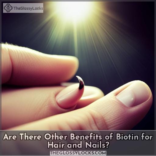 Are There Other Benefits of Biotin for Hair and Nails