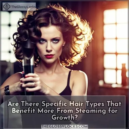 Are There Specific Hair Types That Benefit More From Steaming for Growth